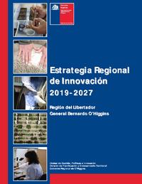 Estrategia Regional de Innovación 2019 - 2027. Región del Libertador General Bernardo O'Higgins