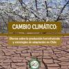 Cambio climático: efectos sobre la producción hortofrutícola y estrategias de adaptación en Chile