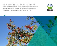 “Modelos de negocios sustentables de recolección, procesamiento y comercialización de productos forestales no madereros (PFNM) en Chile”