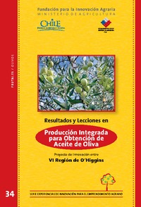 Resultados y Lecciones en Producción Integrada para Obtención de Aceite de Oliva en Pequeña Unidad Productiva Proyecto de Innovación en VI Región de O\'Higgins