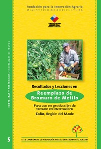 Resultados y Lecciones en Reemplazo de Bromuro de Metilo Para uso en producción de tomate en invernadero Colín, Región del Maule