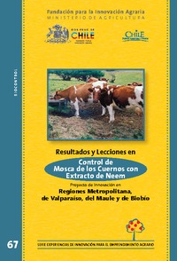 Resultados y Lecciones en Control Biológico de la Mosca de los Cuernos en Bovinos con Extracto de Neem Proyecto de Innovación en Regiones Metropolitana, de Valparaíso, del Maule y del BioBío