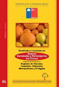 Resultados y Lecciones en Producción de Nuevas Variedades y Portainjertos de Cítricos Proyectos de Innovación en Regiones de Atacama, Coquimbo, Valparaíso, Metropolitana y O&amp;rsquo;Higgins