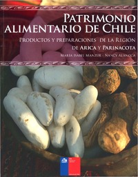 Patrimonio Alimentario de Chile. Productos y preparaciones de la Región de Arica y Parinacota