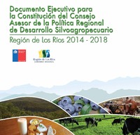 Documento Ejecutivo para la Constitución del Consejo Asesor de la Política Regional de Desarrollo Silvoagropecuario Región de Los Ríos 2014 - 2018