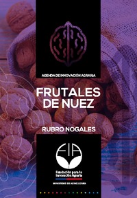 Agenda de Innovación Agraria Frutales de Nuez: Rubro Nogales, 2017