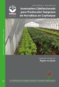 Resultados y Lecciones en Invernadero Calefaccionado para Producción Temprana de Hortalizas en Coyhaique. Proyecto de Innovación en Region de Aysén
