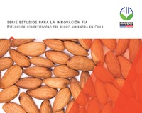 Serie Estudios para la Innovación FIA. Estudio de competitividad del rubro almendra en Chile